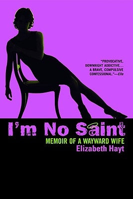 I'm No Saint: Memoir of a Wayward Wife by Hayt, Elizabeth