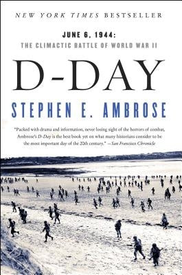 D-Day: June 6, 1944: The Climactic Battle of World War II by Ambrose, Stephen E.