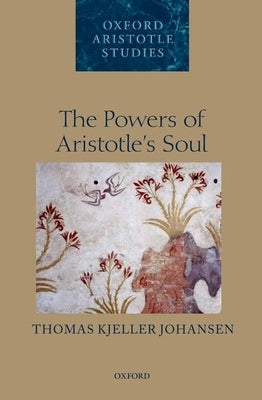 Powers of Aristotle's Soul by Johansen, Thomas Kjeller