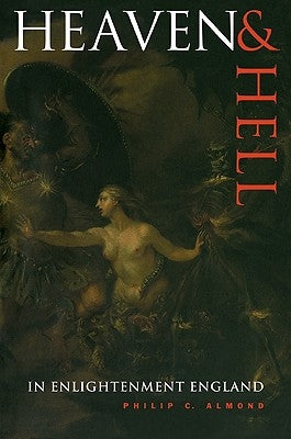 Heaven and Hell in Enlightenment England by Almond, Philip C.