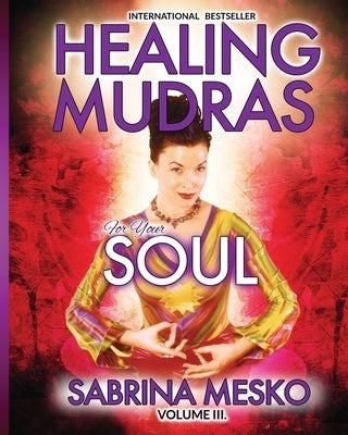 Healing Mudras for Your Soul: Yoga for Your Hands by Mesko Ph. D. H., Sabrina