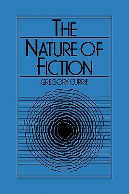 The Nature of Fiction by Currie, Gregory