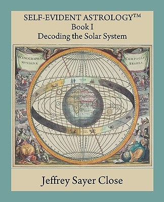 Self-Evident Astrology by Close, Jeffrey Sayer