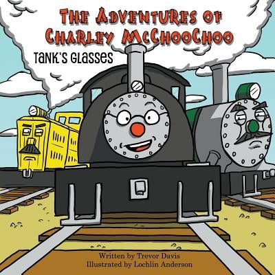 The Adventures of Charley McChooChoo: Tank's Glasses by Davis, Trevor