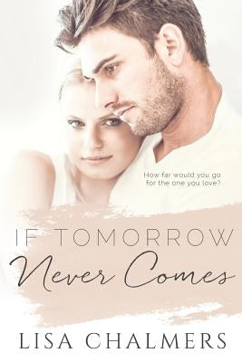 If Tomorrow Never Comes by Chalmers, Lisa