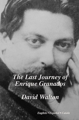 The Last Journey of Enrique Granados by Walton, David