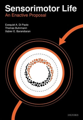 Sensorimotor Life: An Enactive Proposal by Di Paolo, Ezequiel