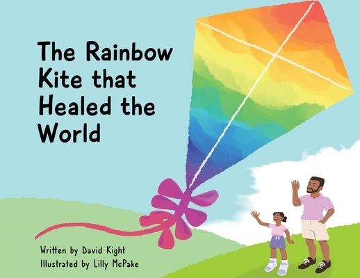 The Rainbow Kite that Healed the World by Kight, David