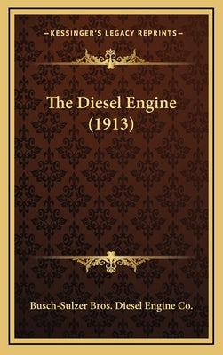 The Diesel Engine (1913) by Busch-Sulzer Bros Diesel Engine Co