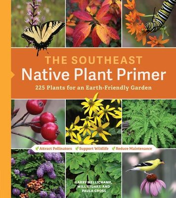 The Southeast Native Plant Primer: 225 Plants for an Earth-Friendly Garden by Mellichamp, Larry