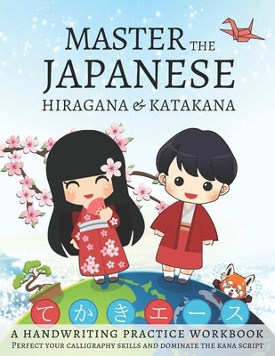 Master The Japanese Hiragana and Katakana, A Handwriting Practice Workbook: Perfect your calligraphy skills and dominate the Japanese kana by Workbooks, Lang