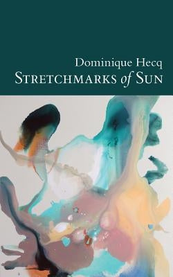 Stretchmarks of Sun: Autofictional Fragments by Hecq, Dominique