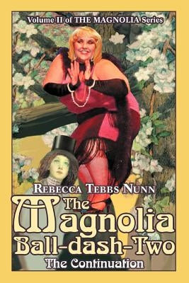 The Magnolia Ball-dash-Two: The Continuation by Nunn, Rebecca Tebbs