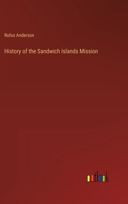 History of the Sandwich Islands Mission by Anderson, Rufus