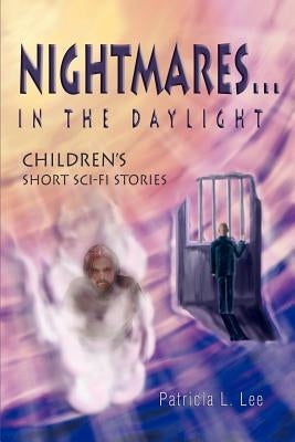 Nightmares...in the Daylight: Children's Short Sci-Fi Stories by Lee, Patricia L.