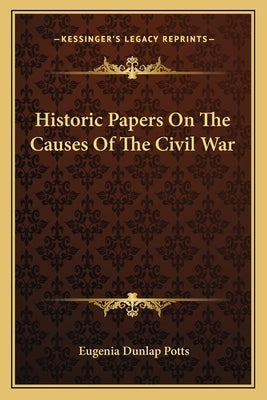 Historic Papers on the Causes of the Civil War by Potts, Eugenia Dunlap