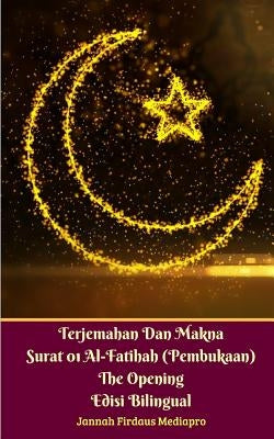 Terjemahan Dan Makna Surat 01 Al-Fatihah (Pembukaan) The Opening Edisi Bilingual by Mediapro, Jannah Firdaus