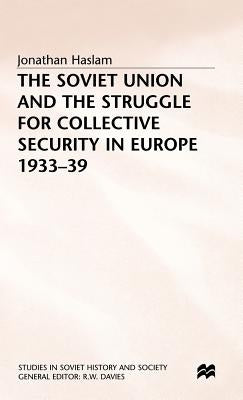 The Soviet Union and the Struggle for Collective Security in Europe1933-39 by Haslam, J.