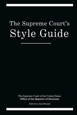 The Supreme Court's Style Guide by Metzler, Jack