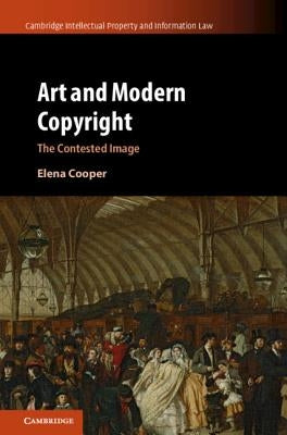 Art and Modern Copyright: The Contested Image by Cooper, Elena