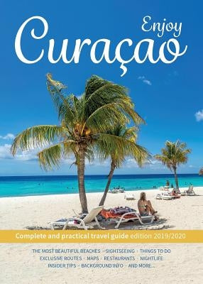 Enjoy Curacao: Complete and practical travel guide edition 2019/2020 by Gurchom, Jemma Van