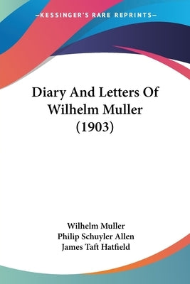 Diary and Letters of Wilhelm Muller (1903) by Muller, Wilhelm