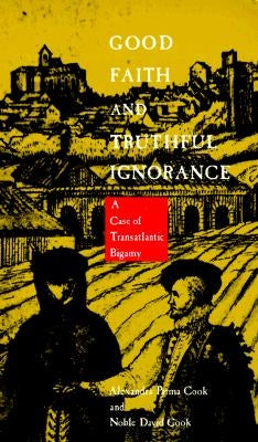 Good Faith and Truthful Ignorance: A Case of Transatlantic Bigamy by Cook, Noble David