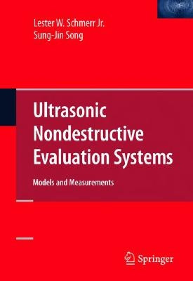Ultrasonic Nondestructive Evaluation Systems: Models and Measurements by Schmerr Jr, Lester W.