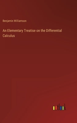 An Elementary Treatise on the Differential Calculus by Williamson, Benjamin