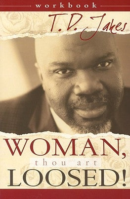 Woman, Thou Art Loosed! Workbook by Jakes, T. D.
