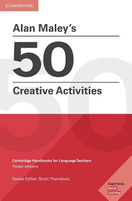 Alan Maley's 50 Creative Activities Pocket Editions: Cambridge Handbooks for Language Teachers by Maley, Alan