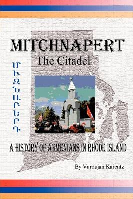 Mitchnapert the Citadel: A History of Armenians in Rhode Island by Karentz, Varoujan