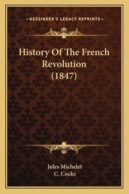History Of The French Revolution (1847) by Michelet, Jules