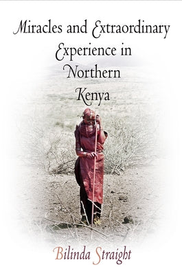 Miracles and Extraordinary Experience in Northern Kenya by Straight, Bilinda