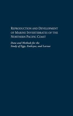 Reproduction and Development of Marine Invertebrates of the Northern Pacific Coast: Data and Methods for the Study of Eggs, Embryos, and Larvae by Strathmann, Megumi F.