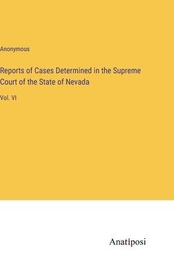 Reports of Cases Determined in the Supreme Court of the State of Nevada: Vol. VI by Anonymous