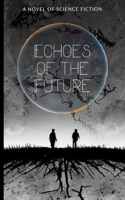 Echoes of the Future: A Novel of Science Fiction by Novel, S. Karima