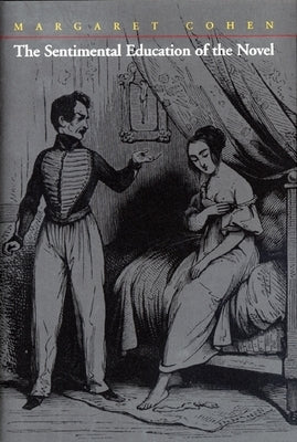 The Sentimental Education of the Novel by Cohen, Margaret