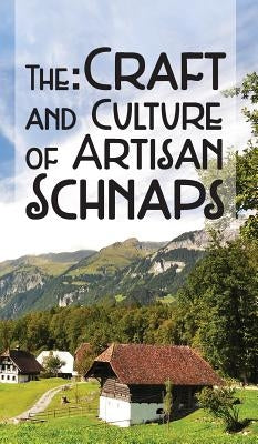 The Craft & Culture of Artisan Schnaps by Ross, Kirk