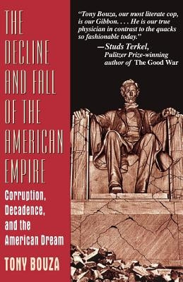 The Decline and Fall of the American Empire: Corruption, Decadence, and the American Dream by Bouza, Tony