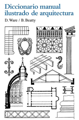 Diccionario Manual Ilustrado de Arquitectura by Beatty, Betty