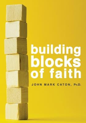Building Blocks of Faith by Caton, John Mark