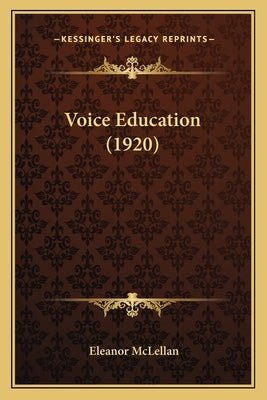 Voice Education (1920) by McLellan, Eleanor