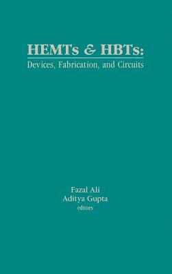 HEMTs and HBTs: Devices, Fabrication, and Circuits by Ali, Fazal