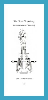 Paul Etienne Lincoln: The Glovers' Repository: The Tenaciousness of Subterfuge by Lincoln, Paul Etienne