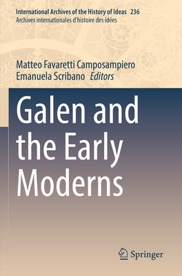 Galen and the Early Moderns by Favaretti Camposampiero, Matteo