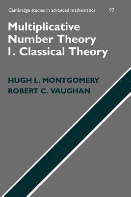 Multiplicative Number Theory I: Classical Theory by Montgomery, Hugh L.