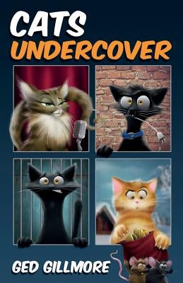 Cats Undercover by Gillmore, Ged