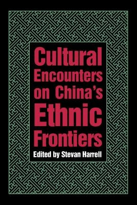 Cultural Encounters on China's Ethnic Frontiers by Harrell, Stevan