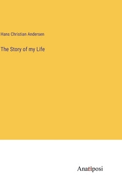 The Story of my Life by Andersen, Hans Christian